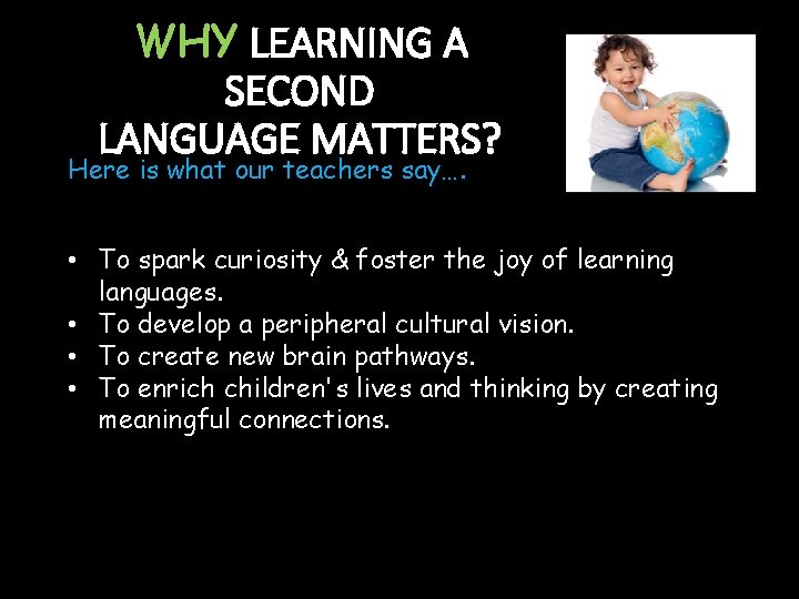 WHY LEARNING A SECOND LANGUAGE MATTERS? Here is what our teachers say…. • To