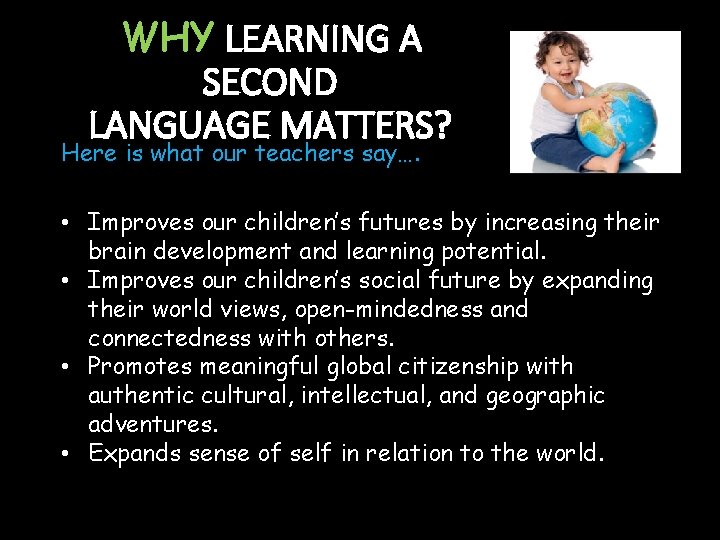 WHY LEARNING A SECOND LANGUAGE MATTERS? Here is what our teachers say…. • Improves