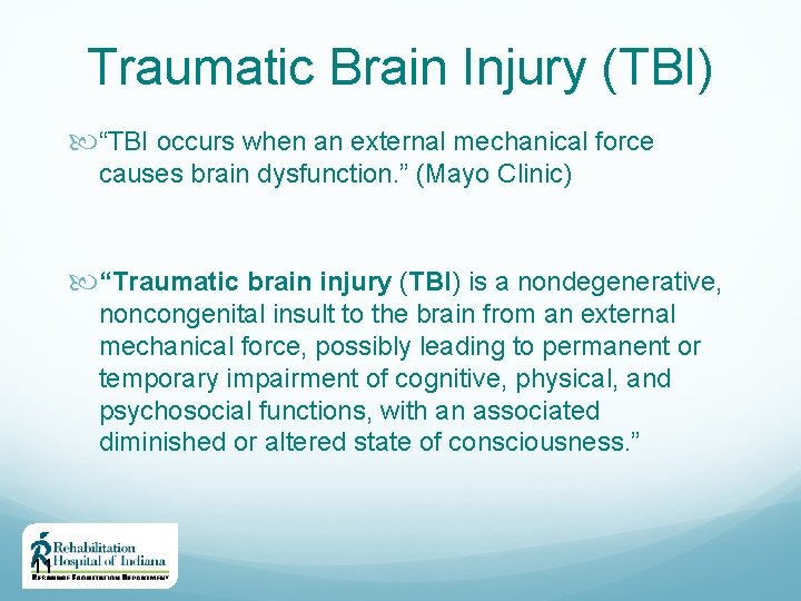 Traumatic Brain Injury (TBI) “TBI occurs when an external mechanical force causes brain dysfunction.