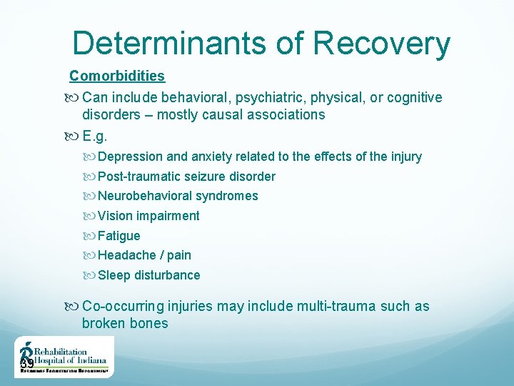 Determinants of Recovery Comorbidities Can include behavioral, psychiatric, physical, or cognitive disorders – mostly