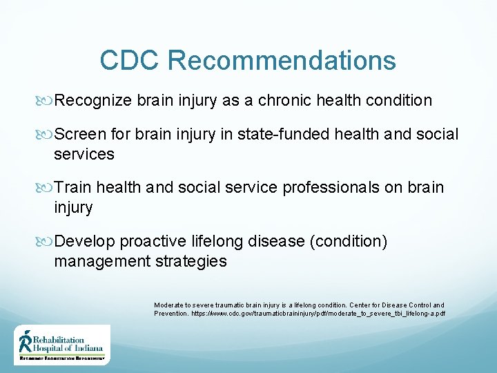 CDC Recommendations Recognize brain injury as a chronic health condition Screen for brain injury