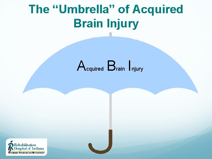 The “Umbrella” of Acquired Brain Injury A 9 cquired B I rain njury 