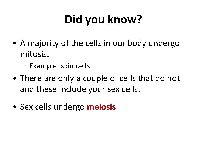 Did you know? • A majority of the cells in our body undergo mitosis. Did you know? • A majority of the cells in our body undergo mitosis.