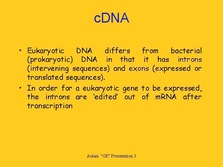 c. DNA • Eukaryotic DNA differs from bacterial (prokaryotic) DNA in that it has