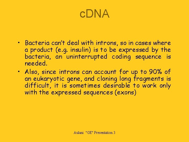 c. DNA • Bacteria can’t deal with introns, so in cases where a product