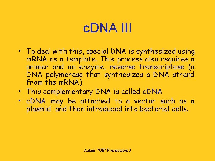 c. DNA III • To deal with this, special DNA is synthesized using m.