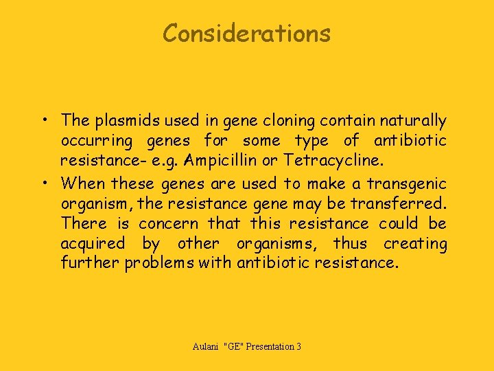 Considerations • The plasmids used in gene cloning contain naturally occurring genes for some