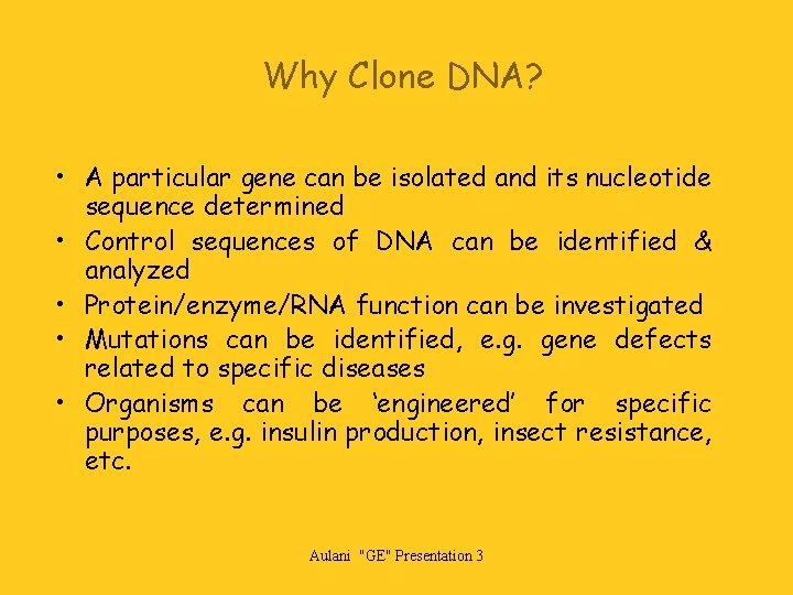 Why Clone DNA? • A particular gene can be isolated and its nucleotide sequence