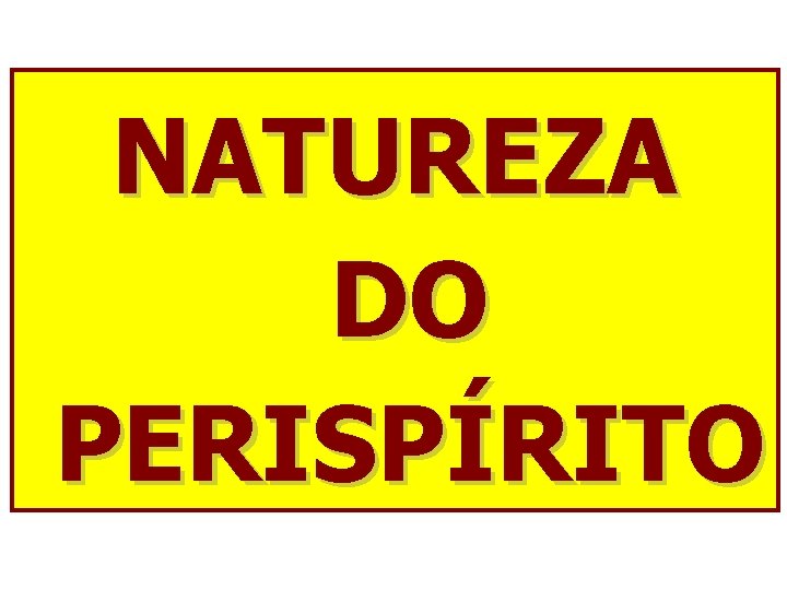 NATUREZA DO PERISPÍRITO 