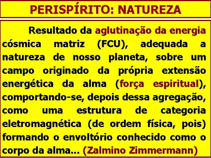 PERISPÍRITO: NATUREZA Resultado da aglutinação da energia cósmica matriz (FCU), adequada a natureza de