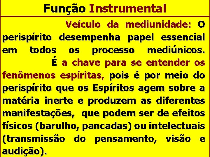 Função Instrumental Veículo da mediunidade: O perispírito desempenha papel essencial em todos os processo