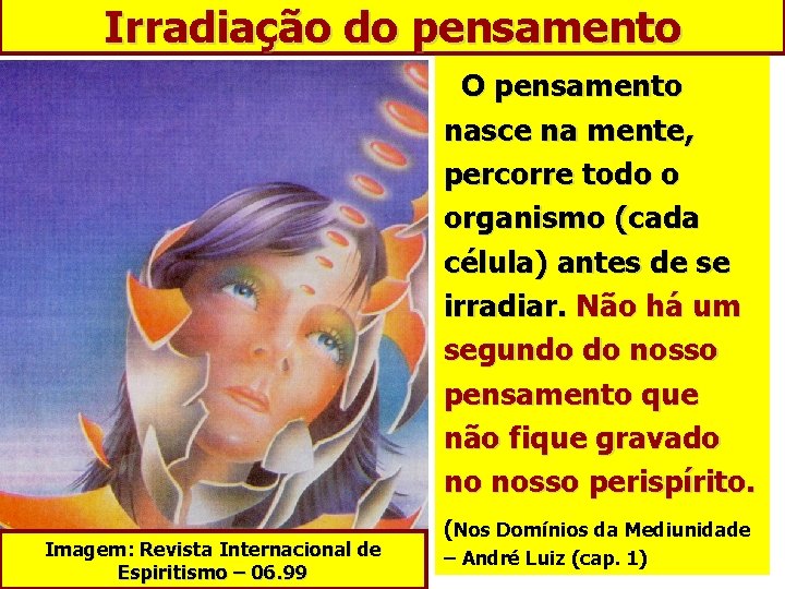 Irradiação do pensamento O pensamento nasce na mente, percorre todo o organismo (cada célula)