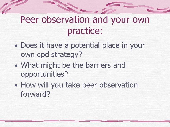 Peer observation and your own practice: • Does it have a potential place in