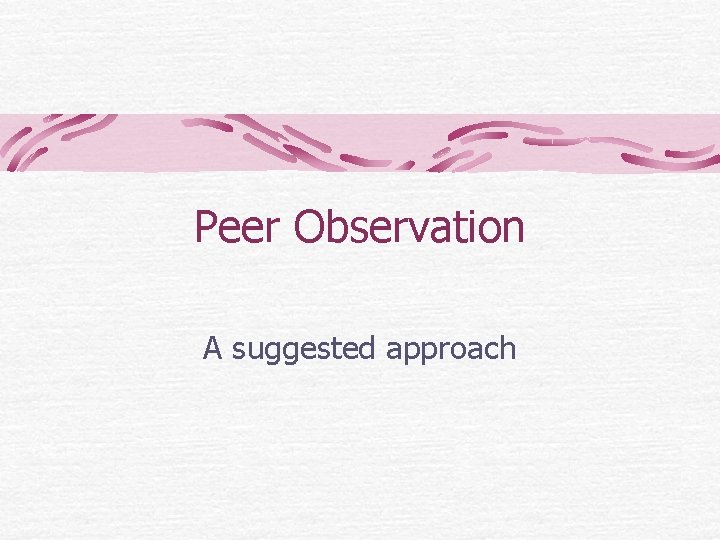 Peer Observation A suggested approach 