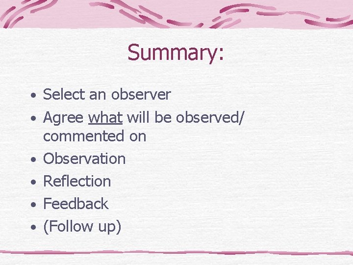Summary: • Select an observer • Agree what will be observed/ • • commented