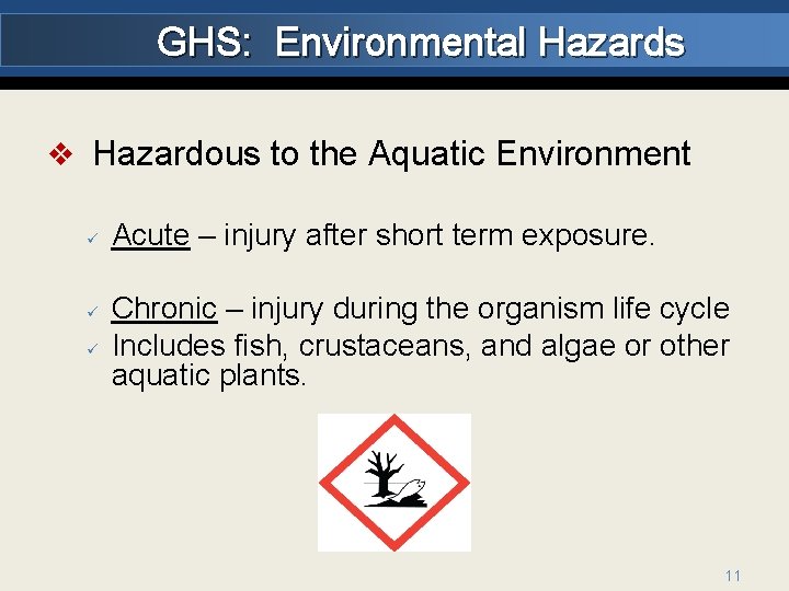 GHS: Environmental Hazards v Hazardous to the Aquatic Environment ü ü ü Acute –