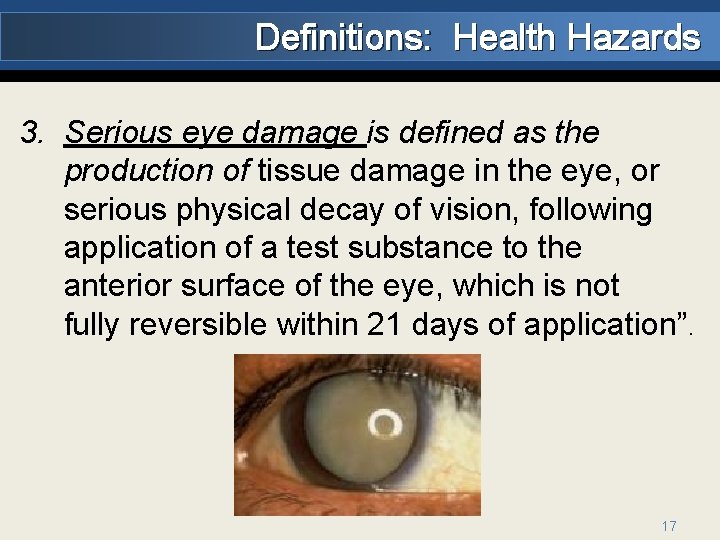 Definitions: Health Hazards 3. Serious eye damage is defined as the production of tissue
