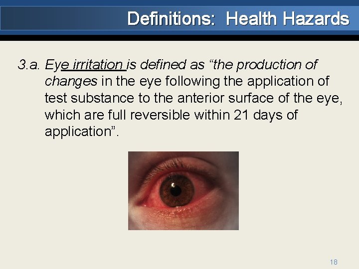 Definitions: Health Hazards 3. a. Eye irritation is defined as “the production of changes