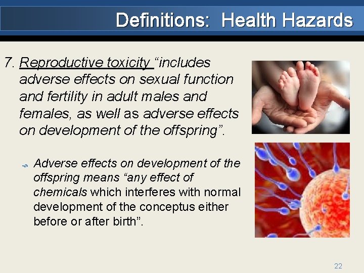 Definitions: Health Hazards 7. Reproductive toxicity “includes adverse effects on sexual function and fertility