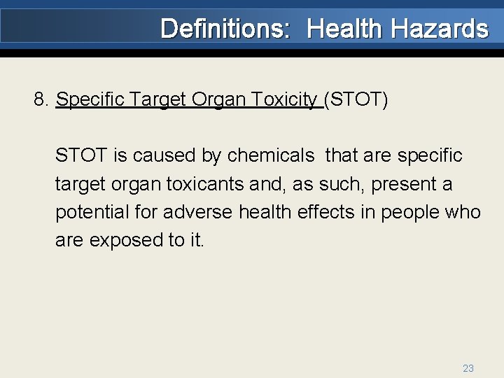Definitions: Health Hazards 8. Specific Target Organ Toxicity (STOT) STOT is caused by chemicals