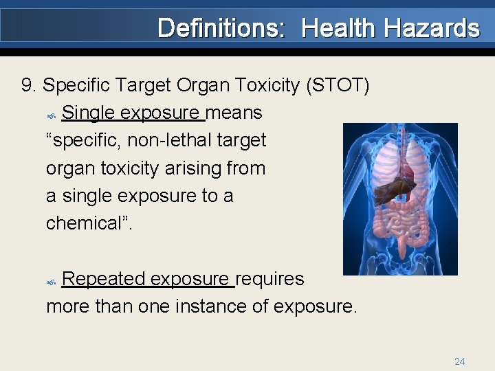 Definitions: Health Hazards 9. Specific Target Organ Toxicity (STOT) Single exposure means “specific, non-lethal