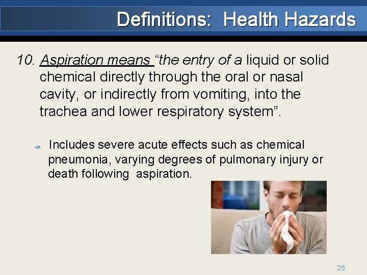 Definitions: Health Hazards 10. Aspiration means “the entry of a liquid or solid chemical