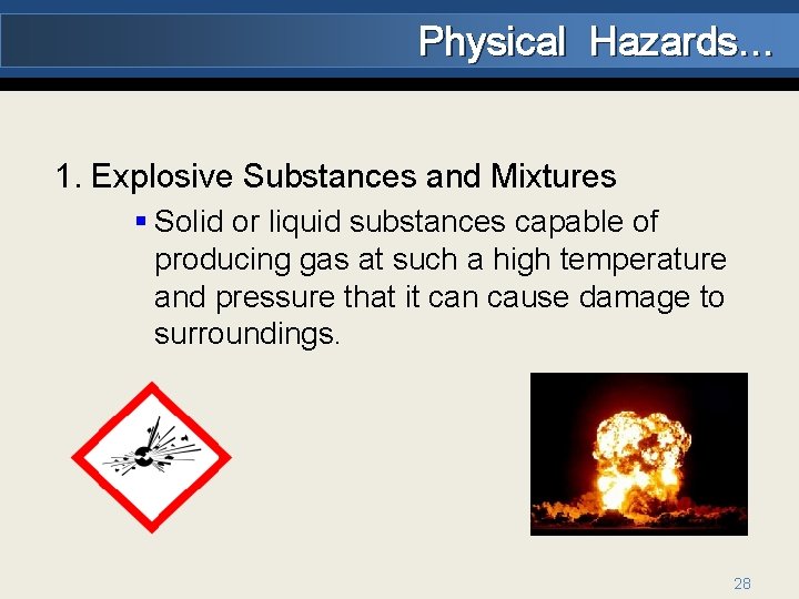 Physical Hazards… 1. Explosive Substances and Mixtures § Solid or liquid substances capable of