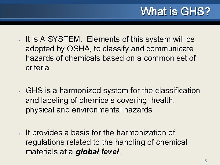 What is GHS? • • • It is A SYSTEM. Elements of this system