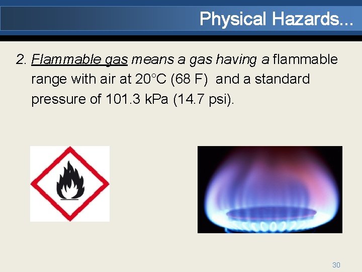 Physical Hazards. . . 2. Flammable gas means a gas having a flammable range