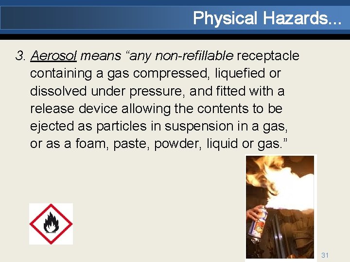 Physical Hazards. . . 3. Aerosol means “any non-refillable receptacle containing a gas compressed,