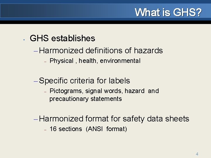 What is GHS? • GHS establishes – Harmonized definitions of hazards – Physical ,