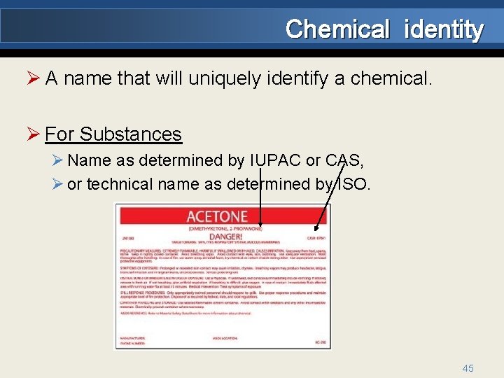 Chemical identity Ø A name that will uniquely identify a chemical. Ø For Substances