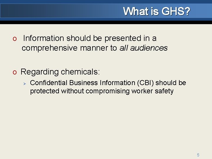 What is GHS? o Information should be presented in a comprehensive manner to all