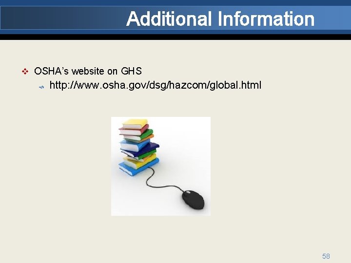 Additional Information v OSHA’s website on GHS http: //www. osha. gov/dsg/hazcom/global. html 58 