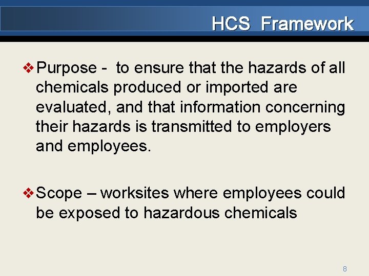 HCS Framework v Purpose - to ensure that the hazards of all chemicals produced