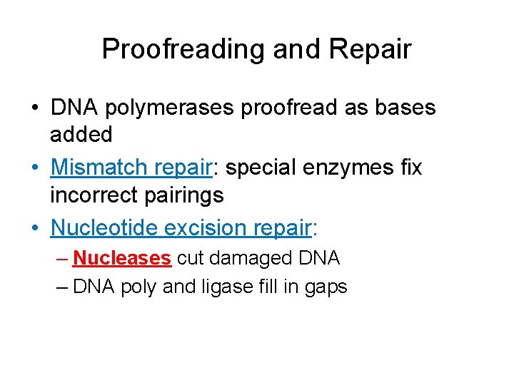Proofreading and Repair • DNA polymerases proofread as bases added • Mismatch repair: special
