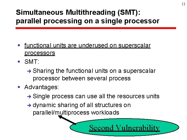 12 Simultaneous Multithreading (SMT): parallel processing on a single processor § functional units are