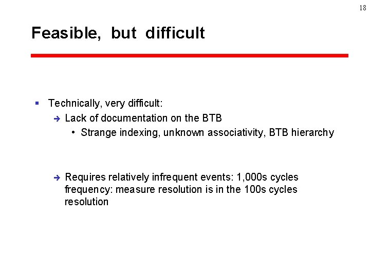 18 Feasible, but difficult § Technically, very difficult: è Lack of documentation on the