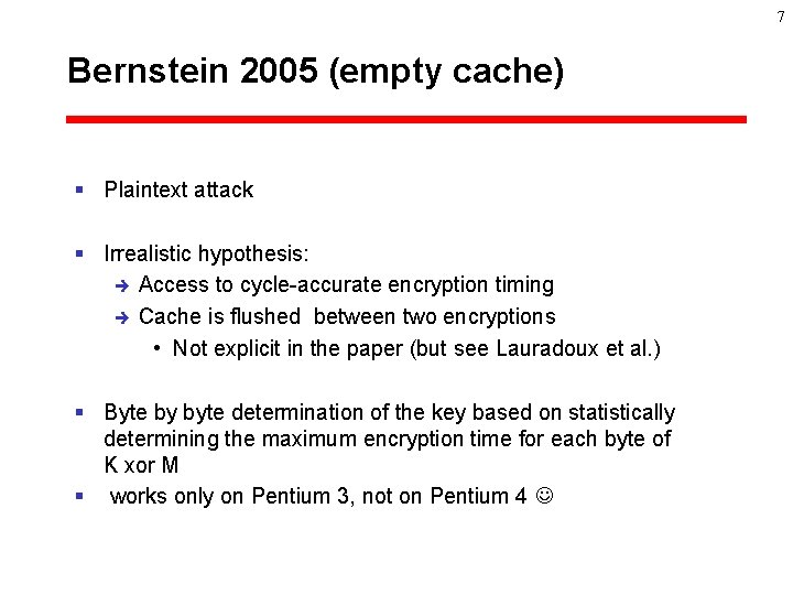 7 Bernstein 2005 (empty cache) § Plaintext attack § Irrealistic hypothesis: è Access to