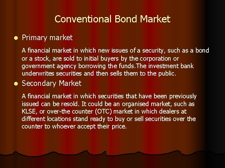 Conventional Bond Market l Primary market A financial market in which new issues of