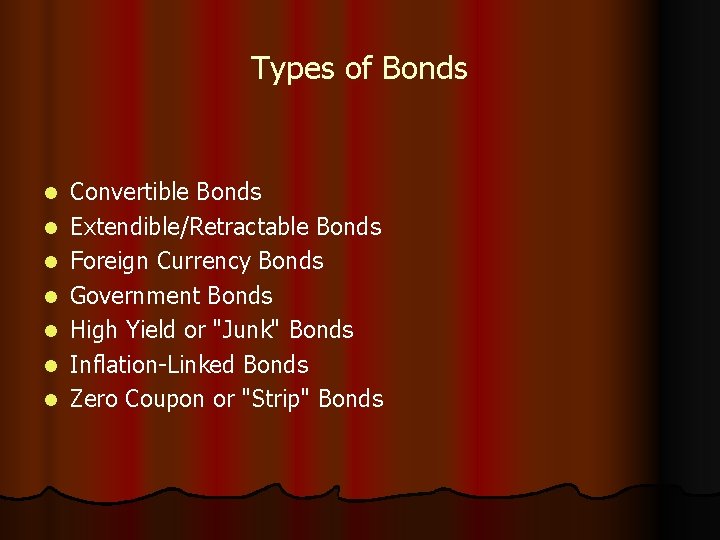 Types of Bonds l l l l Convertible Bonds Extendible/Retractable Bonds Foreign Currency Bonds