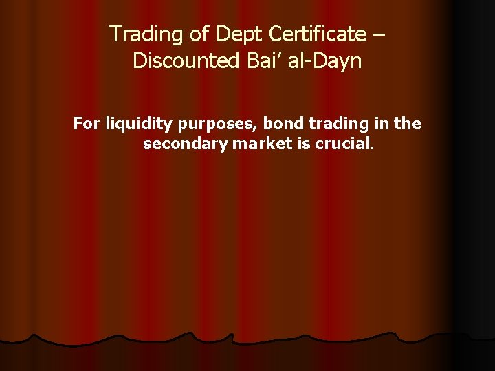 Trading of Dept Certificate – Discounted Bai’ al-Dayn For liquidity purposes, bond trading in