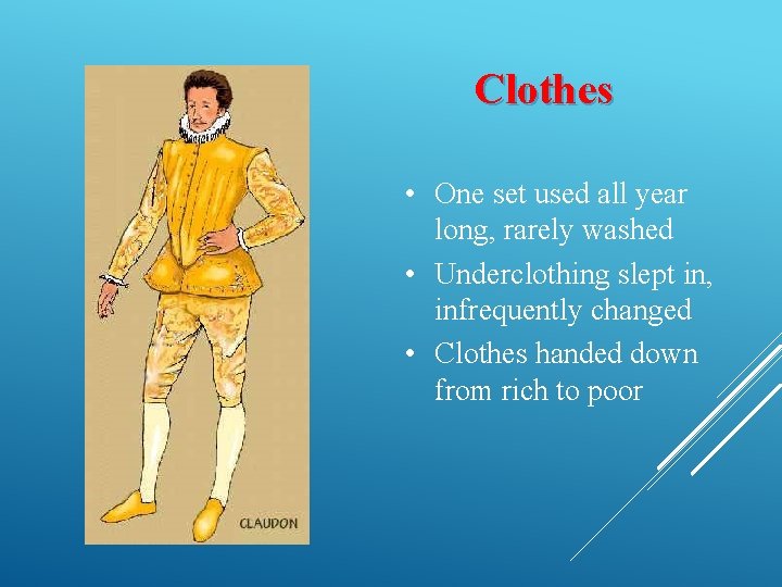 Clothes • One set used all year long, rarely washed • Underclothing slept in,