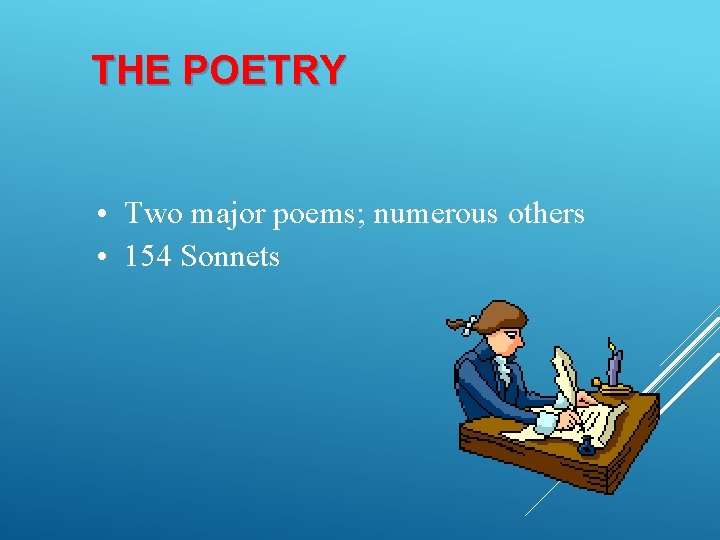 THE POETRY • Two major poems; numerous others • 154 Sonnets 