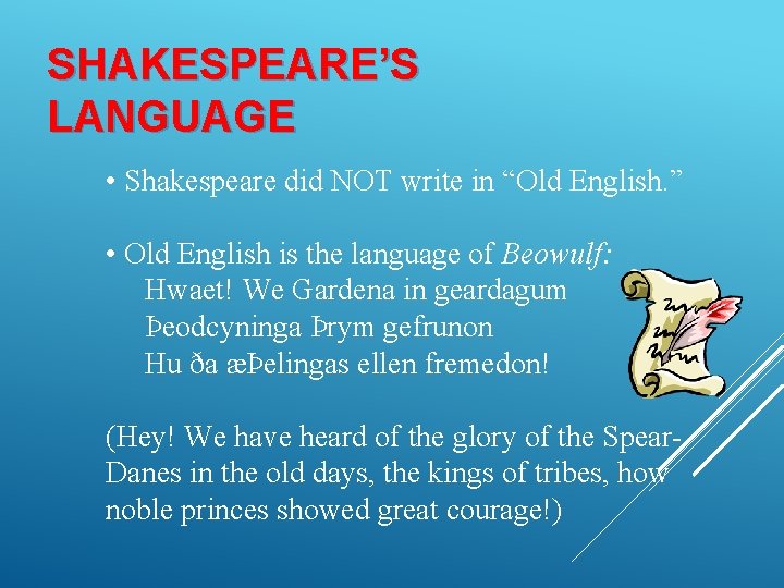 SHAKESPEARE’S LANGUAGE • Shakespeare did NOT write in “Old English. ” • Old English