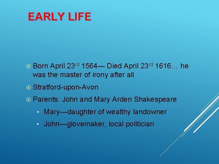 EARLY LIFE Born April 23 rd 1564— Died April 23 rd 1616… he was