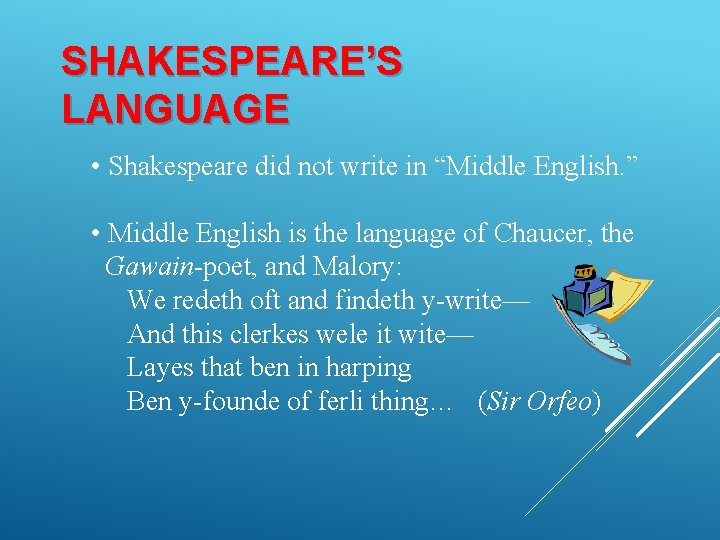 SHAKESPEARE’S LANGUAGE • Shakespeare did not write in “Middle English. ” • Middle English