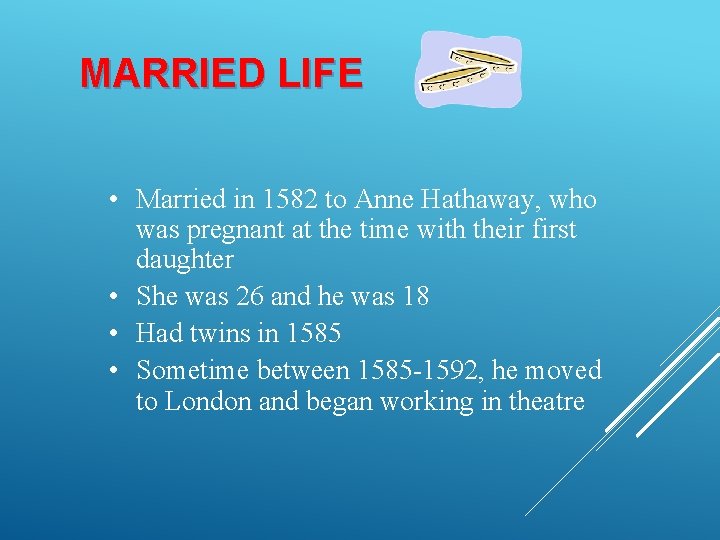 MARRIED LIFE • Married in 1582 to Anne Hathaway, who was pregnant at the