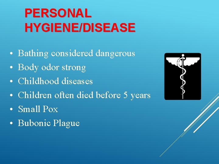 PERSONAL HYGIENE/DISEASE • • • Bathing considered dangerous Body odor strong Childhood diseases Children