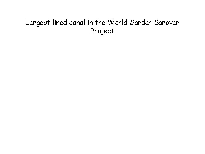 Largest lined canal in the World Sardar Sarovar Project 